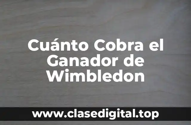 Cuánto Cobra el Ganador de Wimbledon