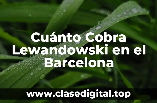 Cuánto Cobra Lewandowski en el Barcelona