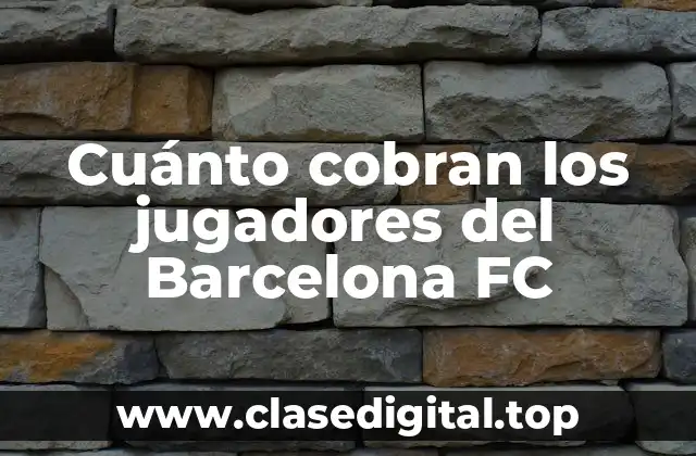 Cuánto cobran los jugadores del Barcelona FC