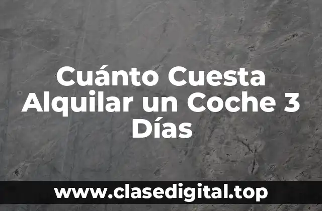 Cuánto Cuesta Alquilar un Coche 3 Días