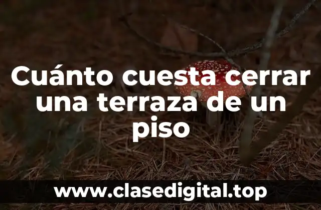 Cuánto cuesta cerrar una terraza de un piso