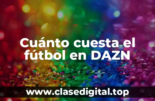 ¿Cuánto cuesta suscribirse a DAZN para ver fútbol?