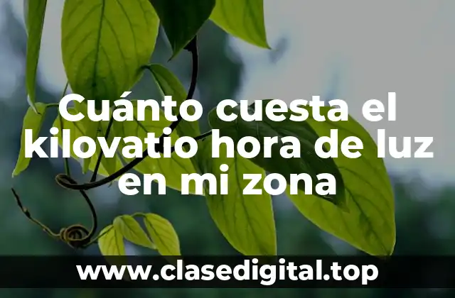 Cuánto cuesta el kilovatio hora de luz en mi zona