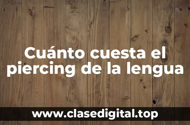 Cuánto cuesta el piercing de la lengua