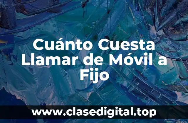 Cuánto Cuesta Llamar de Móvil a Fijo