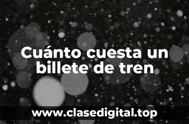 Cuánto cuesta un billete de tren