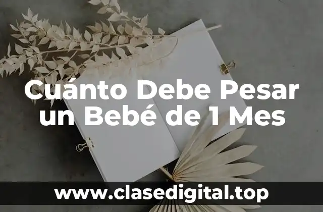 Cuánto Debe Pesar un Bebé de 1 Mes