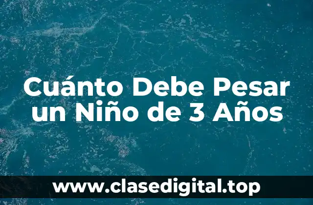 Cuánto Debe Pesar un Niño de 3 Años