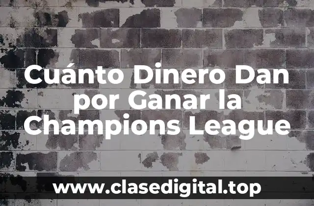 Cuánto Dinero Dan por Ganar la Champions League