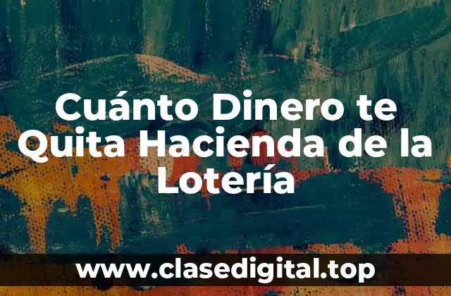 Cuánto Dinero te Quita Hacienda de la Lotería