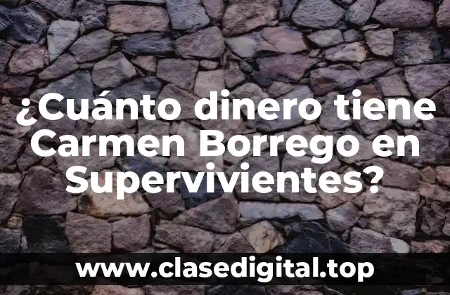 ¿Cuánto dinero tiene Carmen Borrego en Supervivientes?
