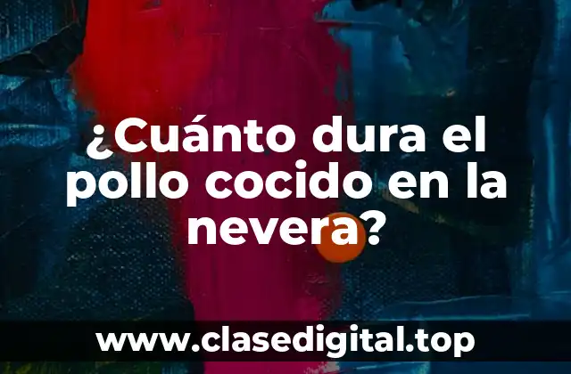 ¿Cuánto dura el pollo cocido en la nevera?