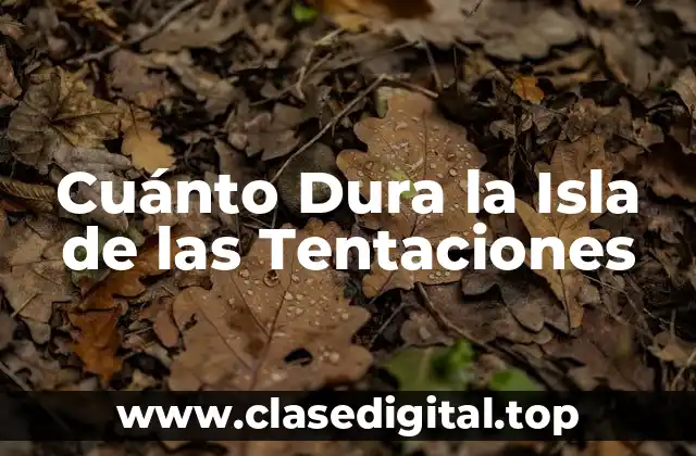 Cuánto Dura la Isla de las Tentaciones