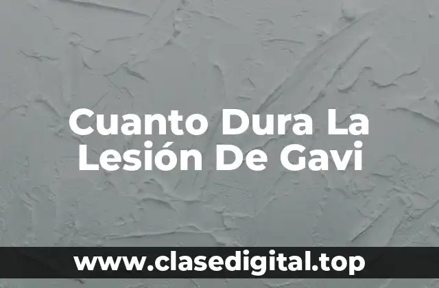Cuanto Dura La Lesión De Gavi
