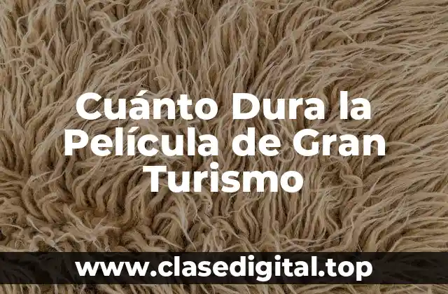 Cuánto Dura la Película de Gran Turismo