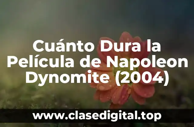 Cuánto Dura la Película de Napoleon Dynomite (2004)