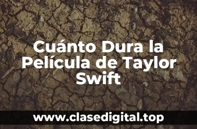 Cuánto Dura la Película de Taylor Swift