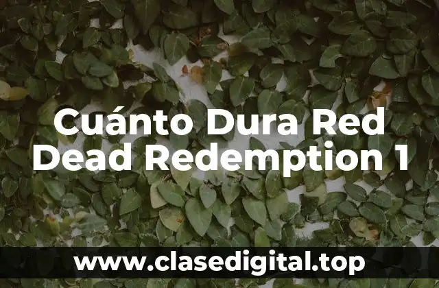 Cuánto Dura Red Dead Redemption 1