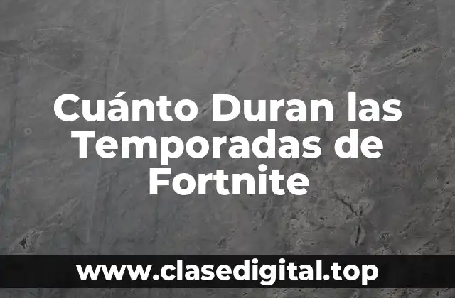 ¿Qué son las Temporadas de Fortnite?