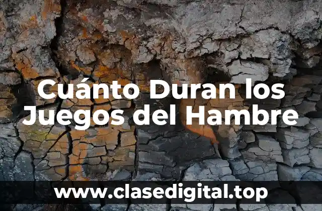 Cuánto Duran los Juegos del Hambre