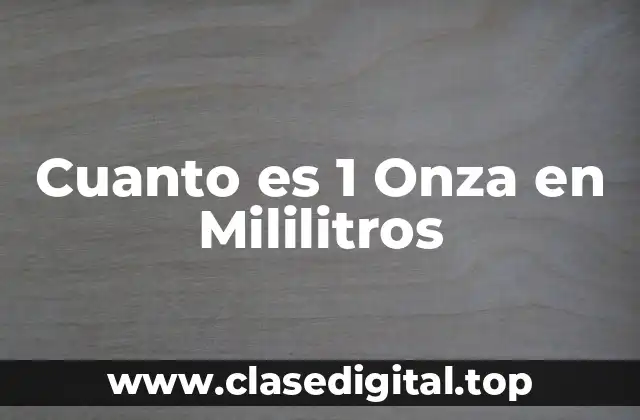 Cuanto es 1 Onza en Mililitros