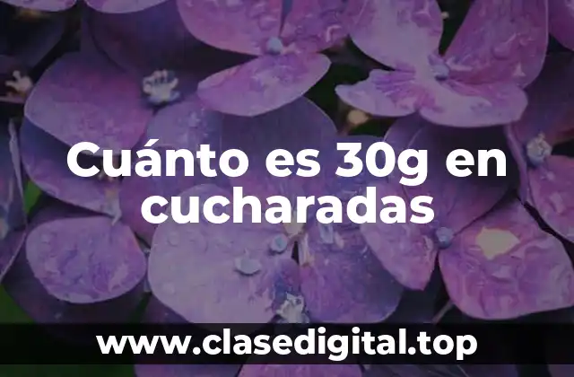 Cuánto es 30g en cucharadas