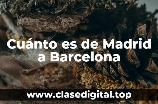 Cuánto es de Madrid a Barcelona