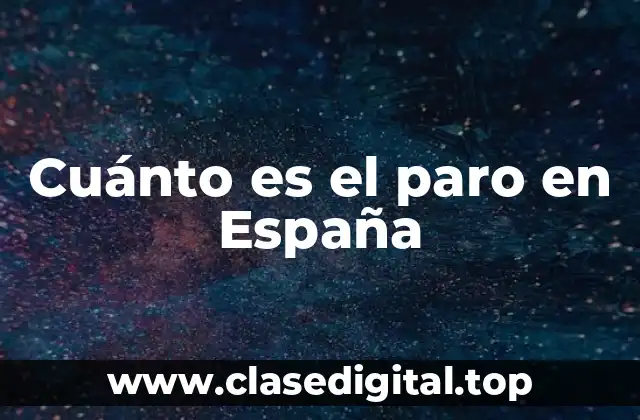 Cuánto es el paro en España
