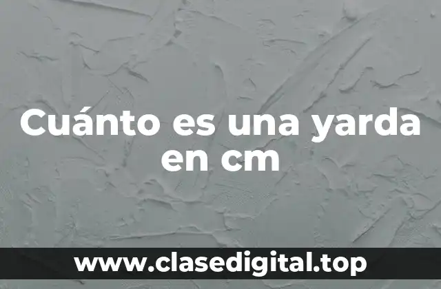 Cuánto es una yarda en cm