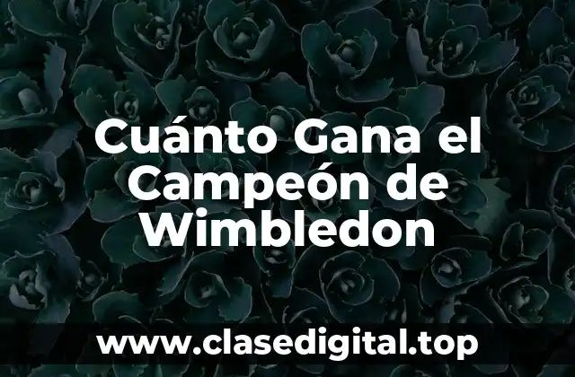 Cuánto Gana el Campeón de Wimbledon