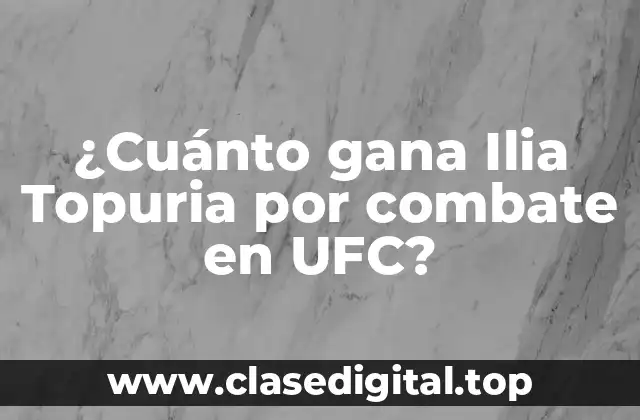 ¿Cuánto gana Ilia Topuria por combate en UFC?