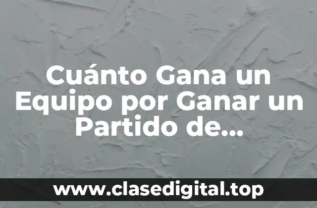 Cuánto Gana un Equipo por Ganar un Partido de Champions