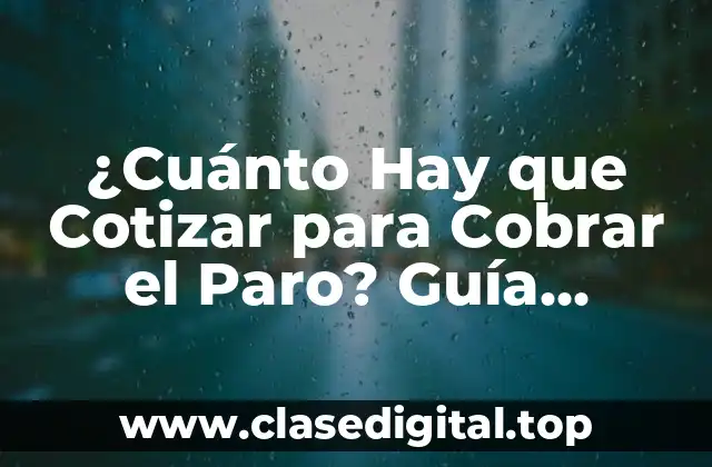 ¿Cuánto Tiempo Debes Cotizar para Cobrar el Paro?