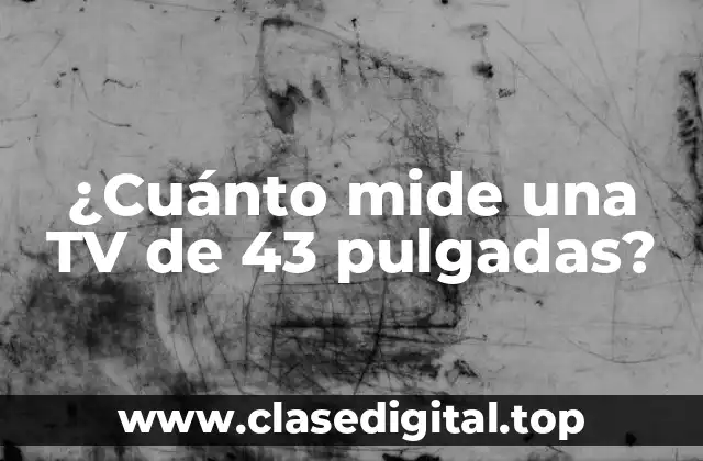 Medidas de una TV de 43 pulgadas
