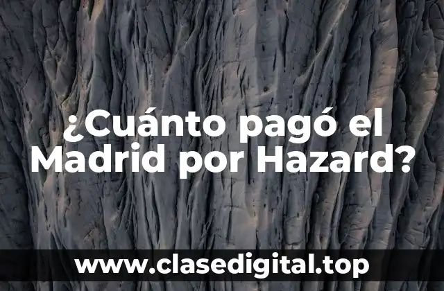 ¿Cuánto pagó el Madrid por Hazard?