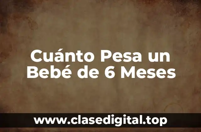 Cuánto Pesa un Bebé de 6 Meses