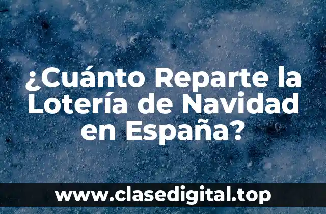 ¿Cuánto Reparte la Lotería de Navidad en España?