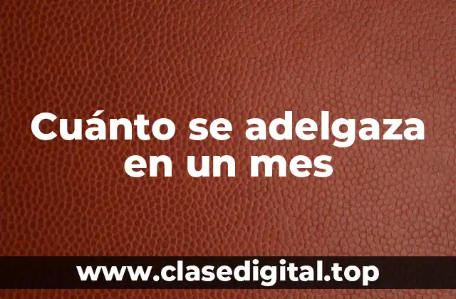 Cuánto se adelgaza en un mes