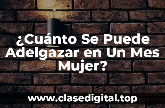 ¿Cuánto Se Puede Adelgazar en Un Mes Mujer?