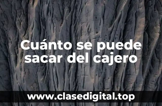 Cuánto se puede sacar del cajero