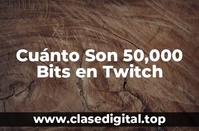 Cuánto Son 50,000 Bits en Twitch