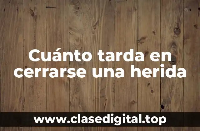 Cuánto tarda en cerrarse una herida