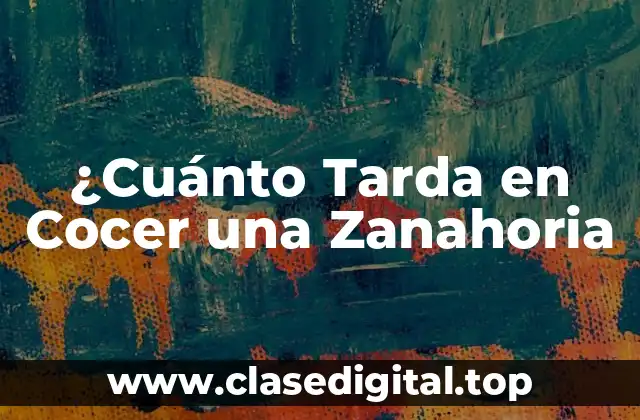 ¿Cuánto Tarda en Cocer una Zanahoria