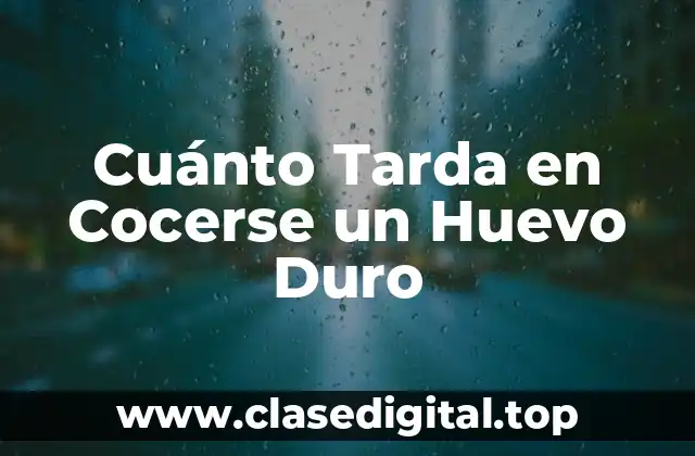 Cuánto Tarda en Cocerse un Huevo Duro