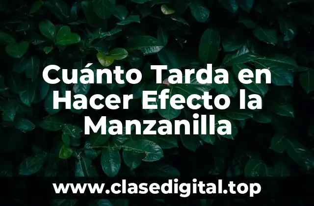 Cuánto Tarda en Hacer Efecto la Manzanilla