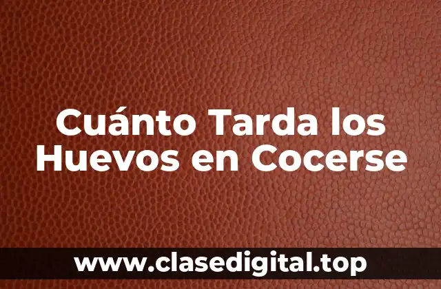 Cuánto Tarda los Huevos en Cocerse