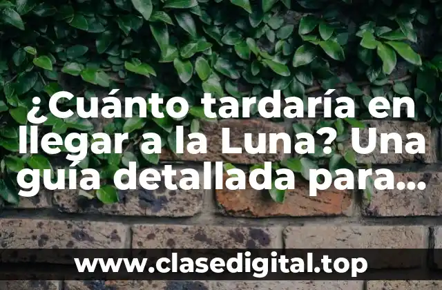 ¿Cuánto tardaría en llegar a la Luna? Una guía detallada para entender el viaje espacial