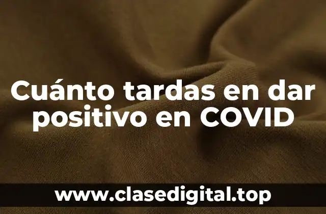 Cuánto tardas en dar positivo en COVID