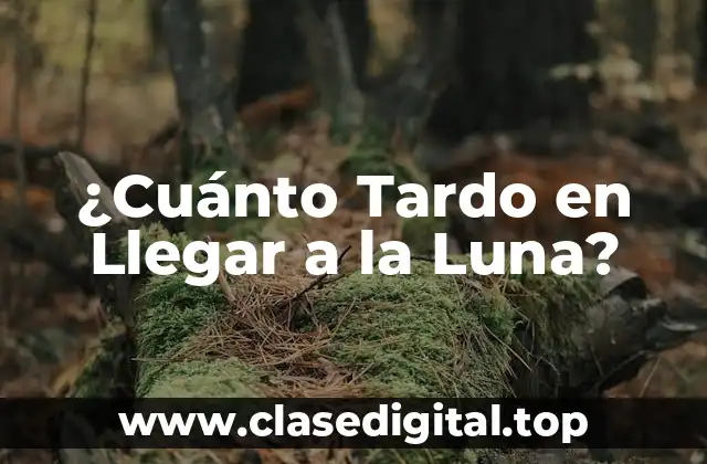 ¿Cuánto Tardo en Llegar a la Luna?