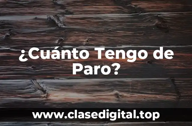 ¿Cuánto Tengo de Paro?